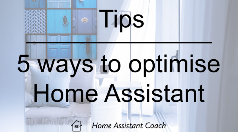 Tips, 5 ways to optimise you Home Assistant install