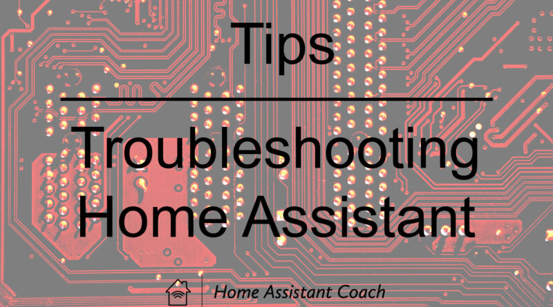 Tips for Troubleshooting Home Assistant